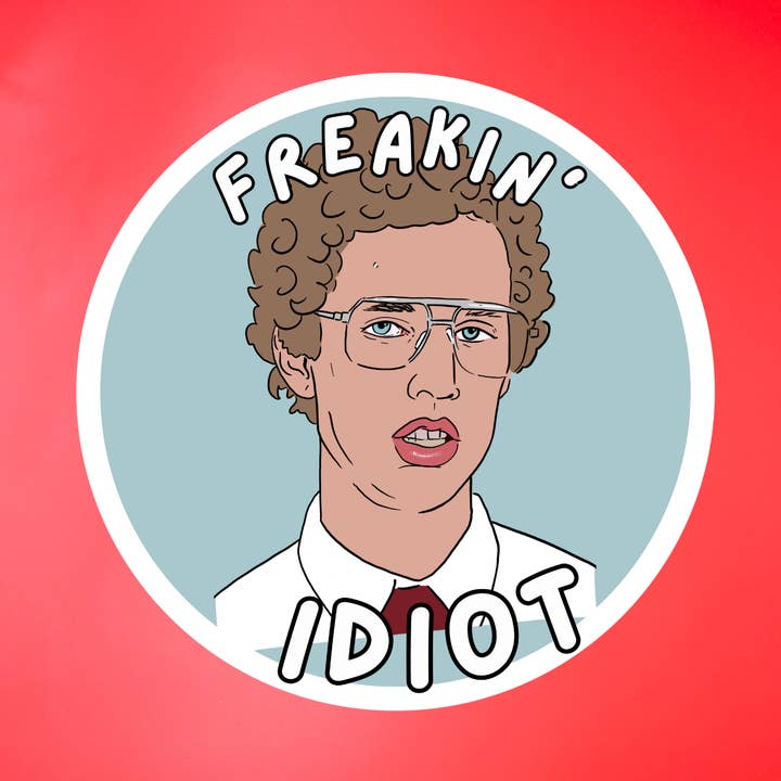 Autocollant de culture pop Freakin’ idiot Napoleon Dynamite pour la vente par Gaec Studio