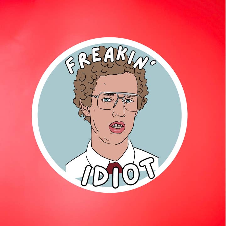 Freakin’ idiot Napoleon Dynamite Pop Culture Sticker for wholesale by Gaec Studio