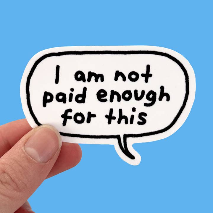 "I Am Not Paid Enough For This" - Waterproof Vinyl Sticker for wholesale by Lizzy Itzkowitz