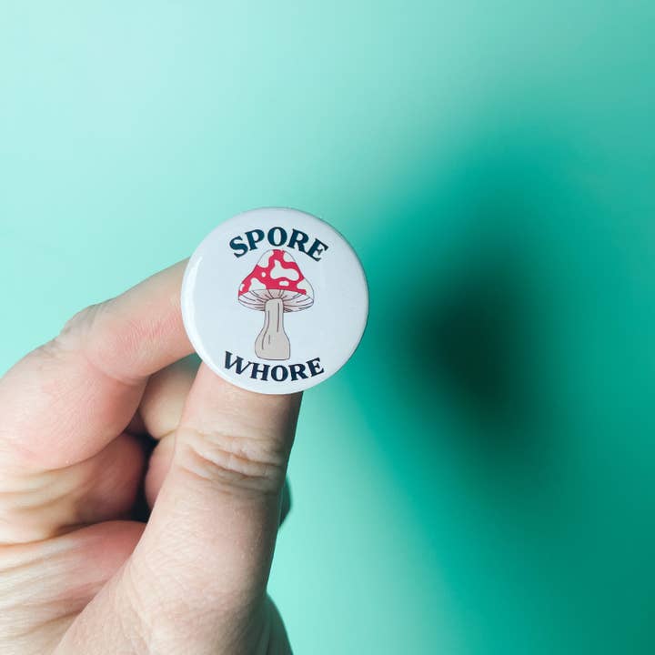 Erin Dayhaw - Wholesale Lapel Pin/Button - Spore Whore - Button - Funny - Cheeky - Adult - Sassy - Unfiltered - Sarcastic - Relatable - Snarky - Mushroom - Fungus1