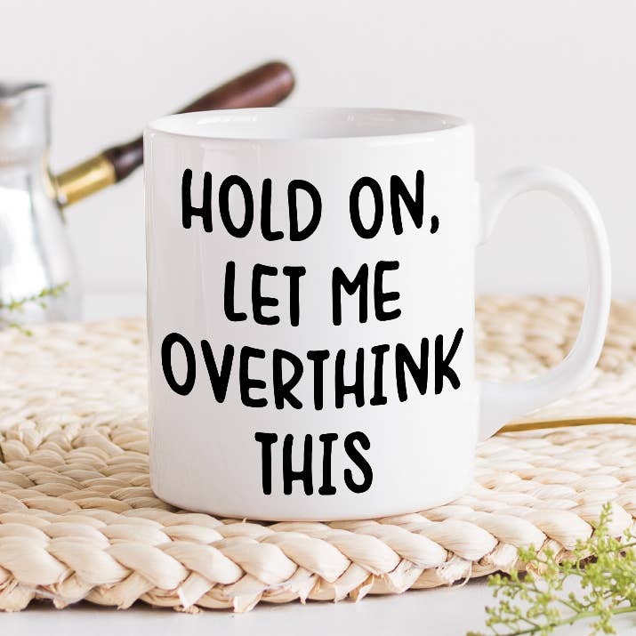 Quotable Life - Wholesale Coffee Mug - Hold On Let Me Overthink This Mug