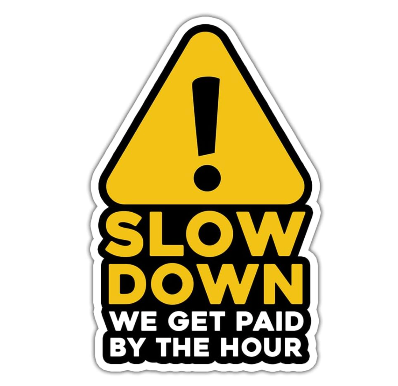 Lyrical River Designs - Wholesale Sticker - Slow Down Sticker We Get Paid By The Hour Waterproof Sticker0