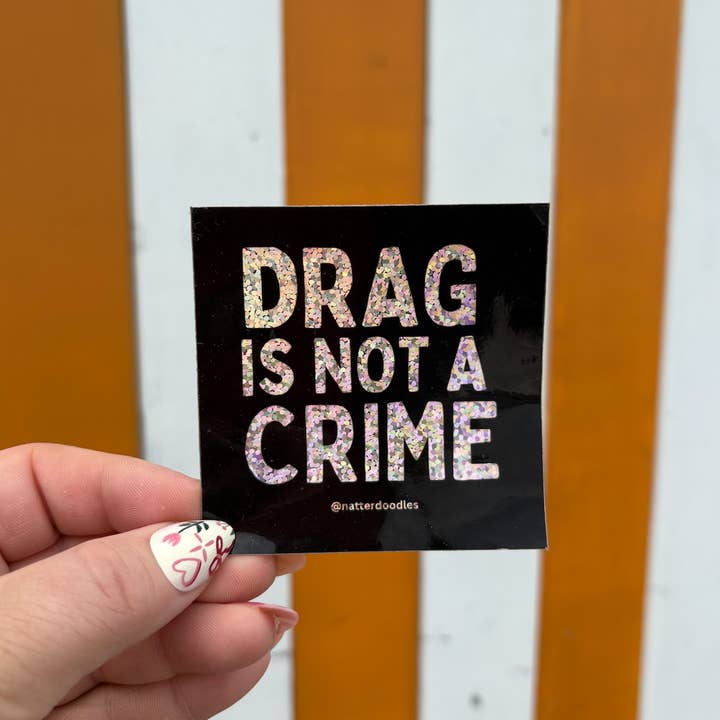 NatterDoodle - Wholesale Sticker - Drag is Not a Crime - Glitter Waterproof, Vinyl Sticker3