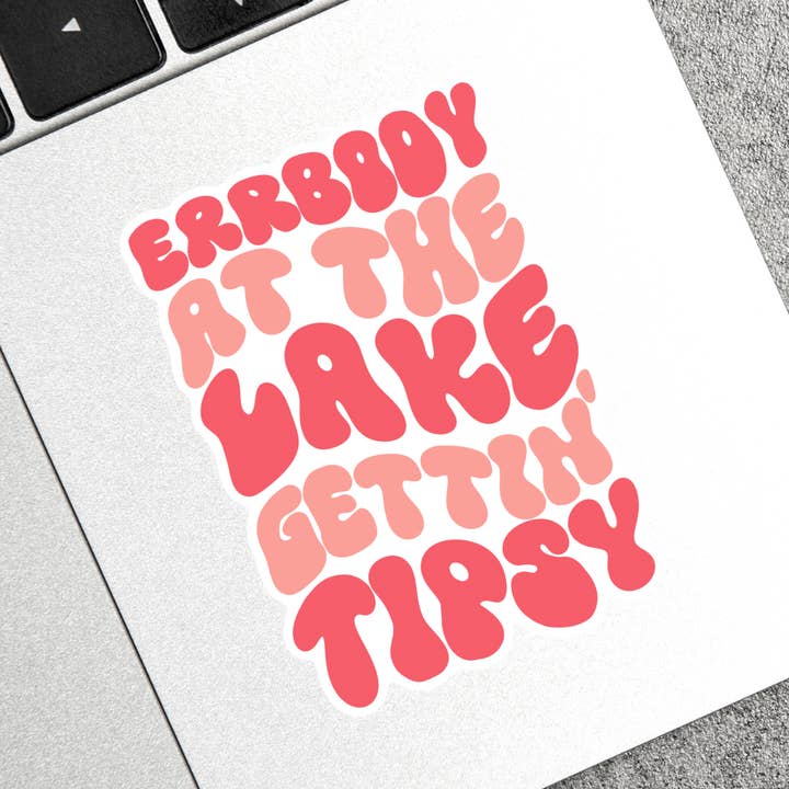 Errbody at the Lake Gettin tipsy Waterproof vinyl sticker for wholesale by Little Cabins Creative Co