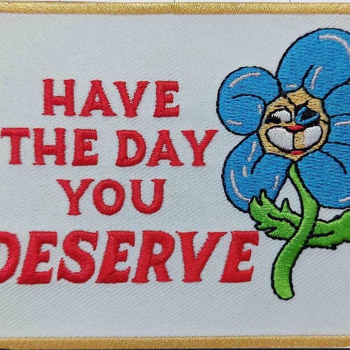 HanFran - Wholesale Patch - Have the Day You Deserve Iron On Patch1