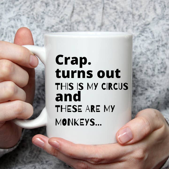 The Gift Shoppe - Wholesale Coffee Mug - Coffee Mug - Crap this is my circus, these are my monkeys