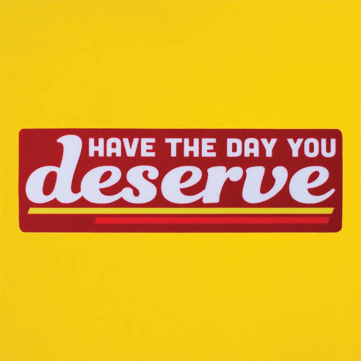 Day You Deserve Sticker for wholesale by Retrograde Supply Co.