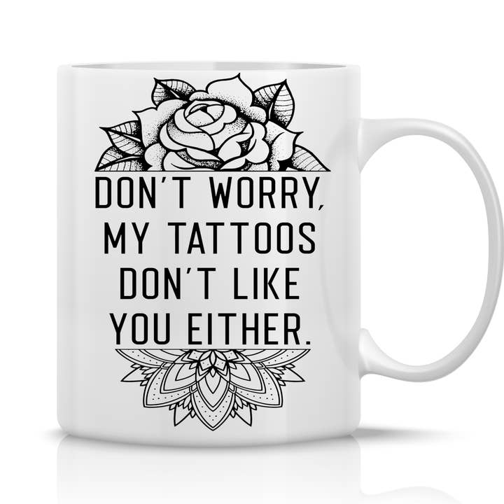 Don’t Worry My Tattoos Don’t Like You Either Mug for wholesale by Ace the Pitmatian Co