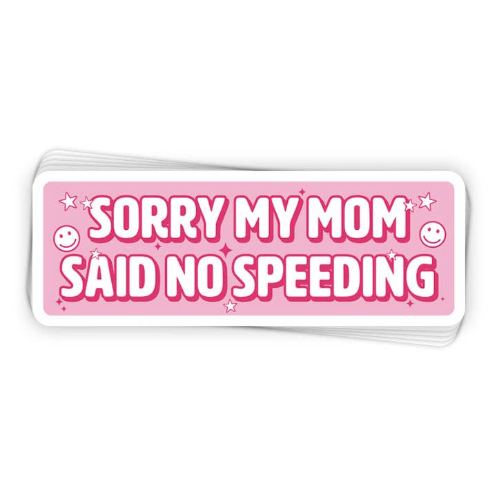 Sorry My Mom Said No Speeding (Bumper Sticker) for wholesale by Let's Get This Thread