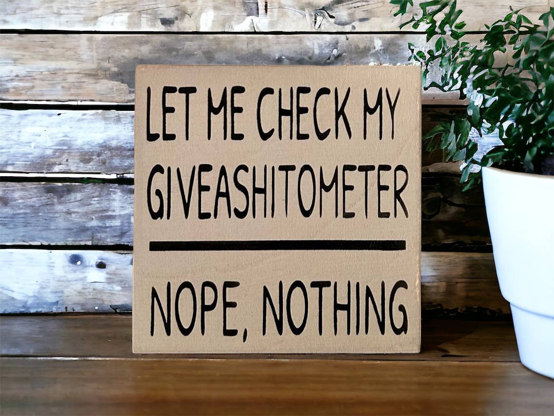 Inkwood Crafters - Wholesale Sign - Let Me Check My Giveashitometer - Rustic Wood Shelf Sitter4