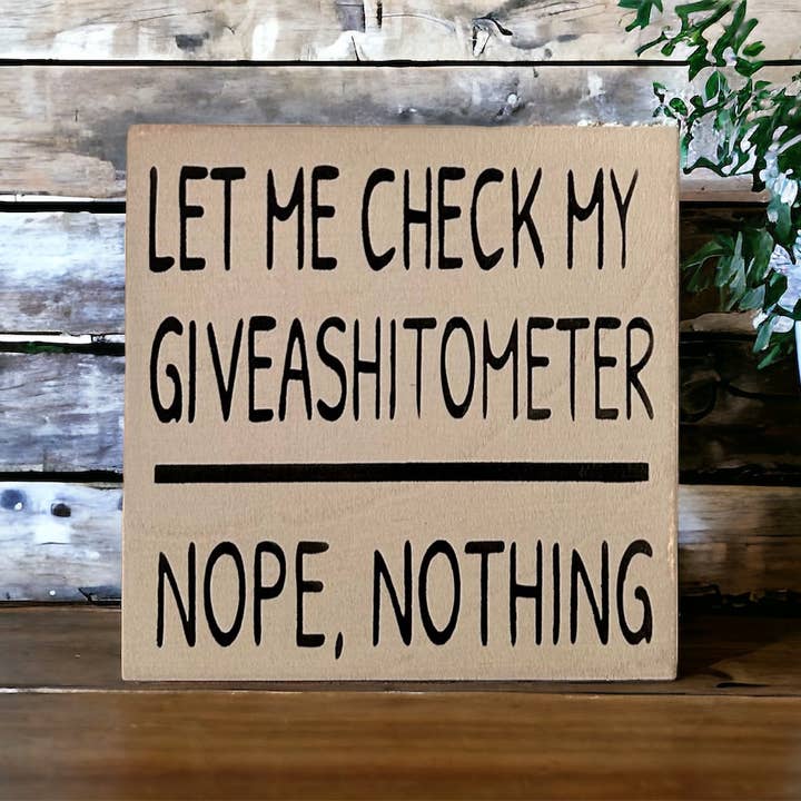 Inkwood Crafters - Wholesale Sign - Let Me Check My Giveashitometer - Rustic Wood Shelf Sitter4
