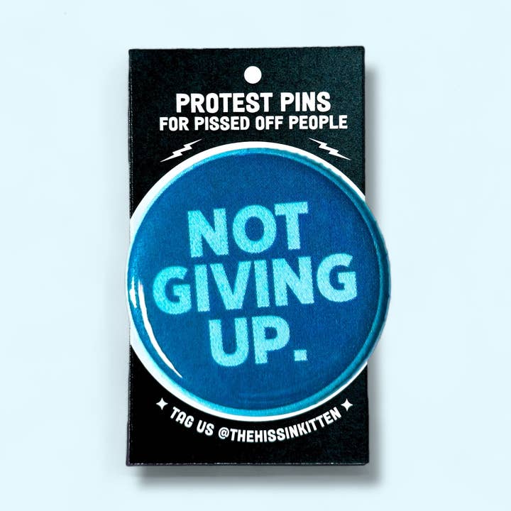 The Hissin' Kitten - Wholesale Lapel Pin/Button - NOT GIVING UP (Button or Magnet!)0
