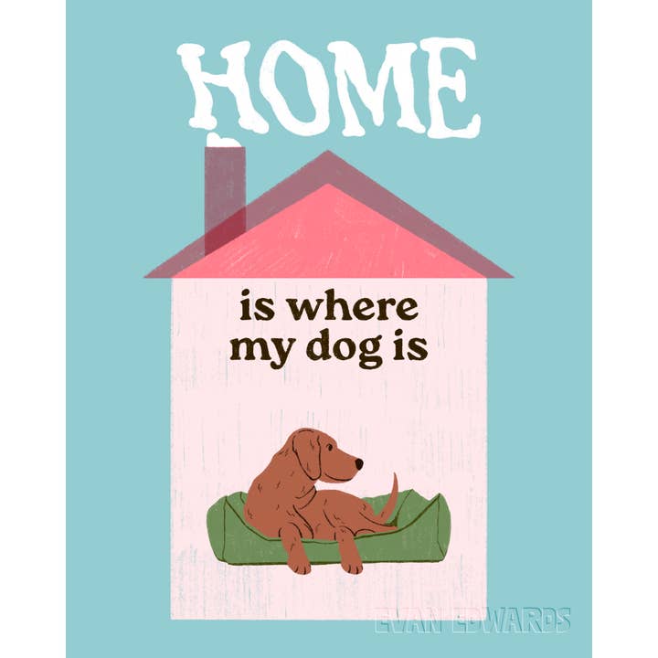 Home Is Where My Dog Is Print for wholesale by Evan Edwards Illustration