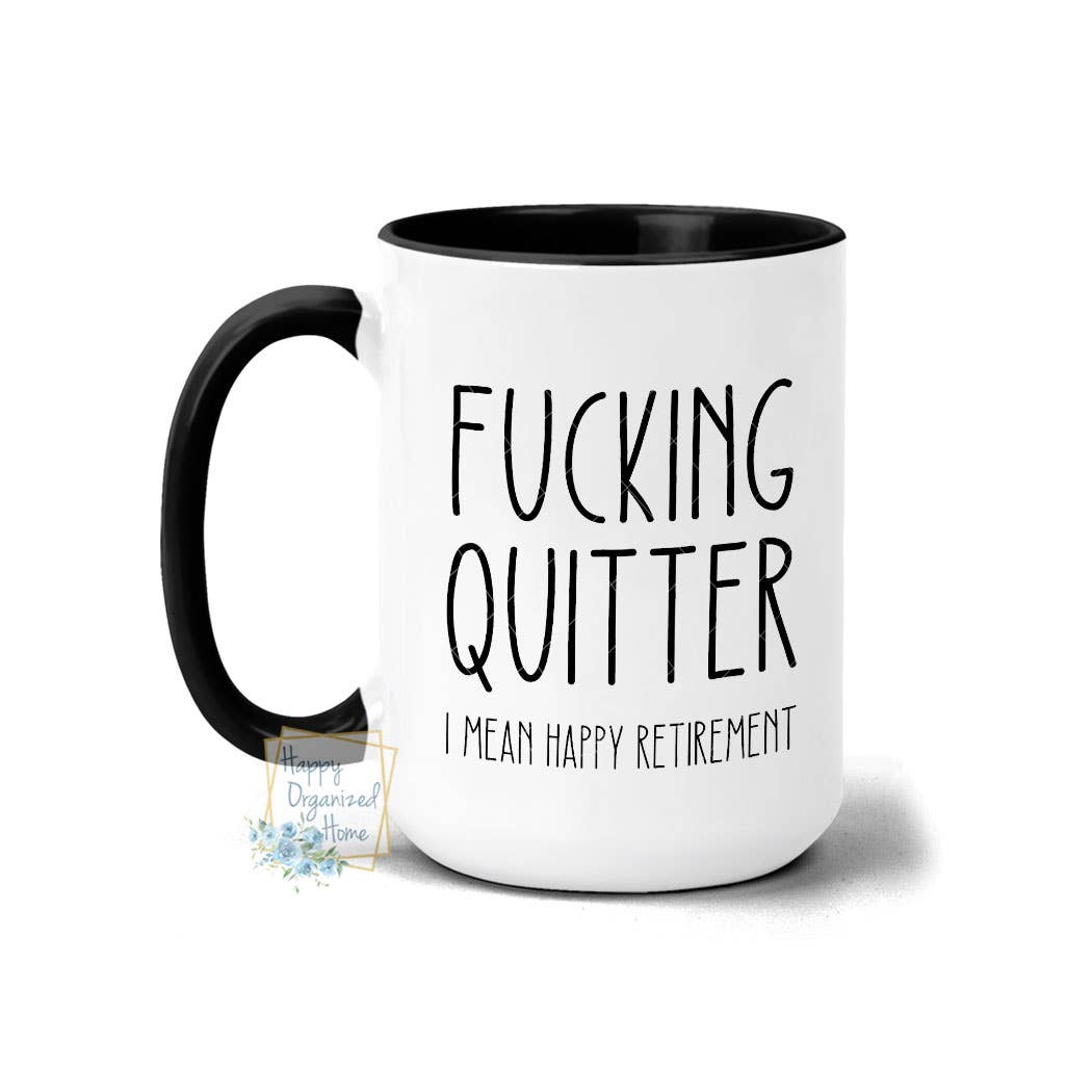 Happy Organized Home – wholesale Coffee mug – Fucking Quitter I mean Happy Retirement Coffee Mug 15oz0