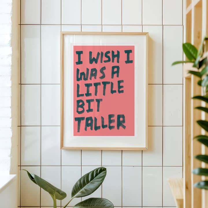 ''I wish I was a little bit taller'' Art Print for wholesale by Happy Hour Prints