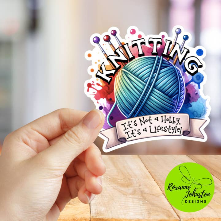 Roxanne Johnston Designs – wholesale Sticker – Knitting: It's Not A Hobby, It's A Lifestyle!2