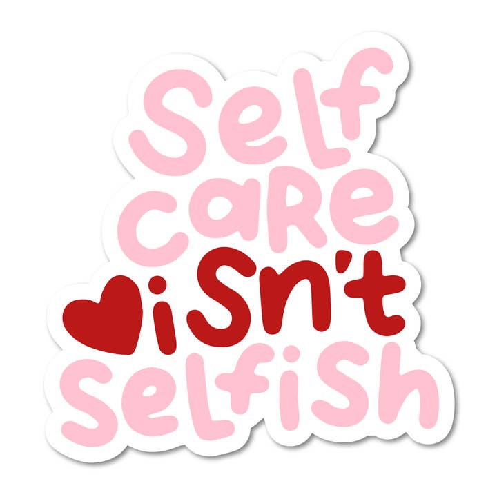 Self Care Isn't Selfish Vinyl Sticker for wholesale by Mouthy Broad