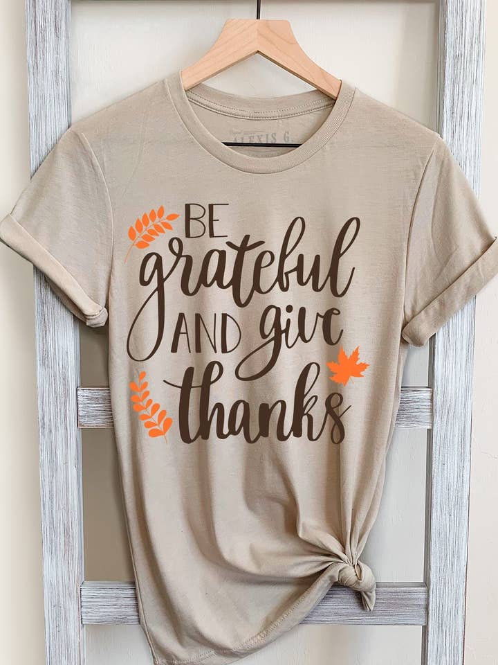 Be Grateful And Give Thanks Graphic Tee, Thanksgiving Shirt for wholesale by SewCalUSA