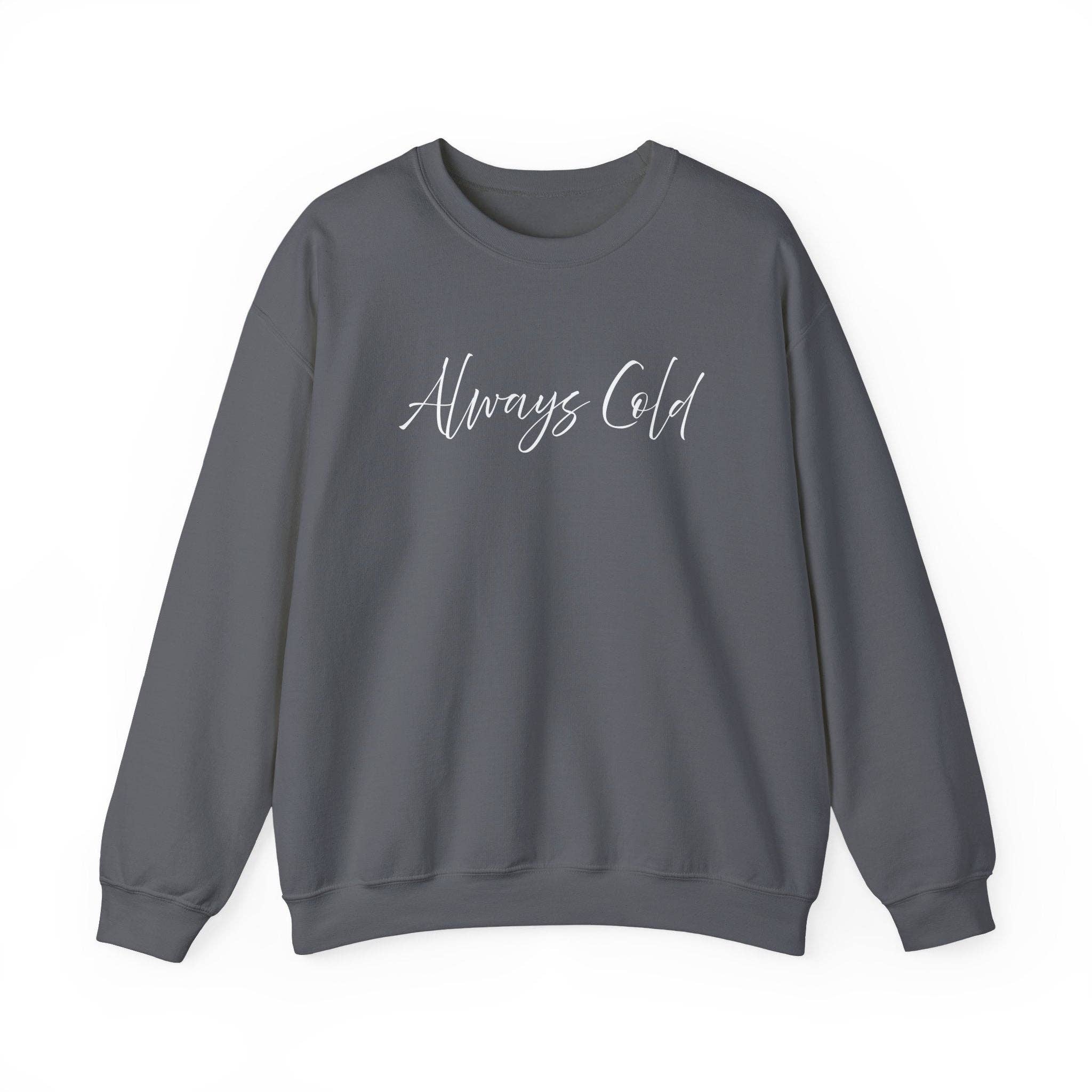 Happythings76 - Wholesale Graphic Sweatshirt - Women's - Always Cold – Cozy Unisex Long Sleeve Sweatshirt Comfort Pullover for Her or Him1