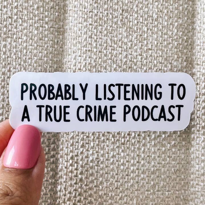 Probably listening to a true crime podcast sticker for wholesale by Kaela Milan Design Co