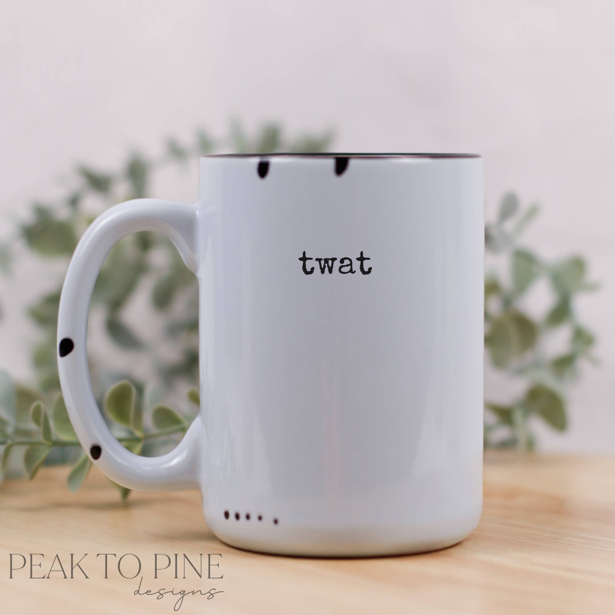 Peak To Pine Designs - Wholesale Coffee Mug - twat