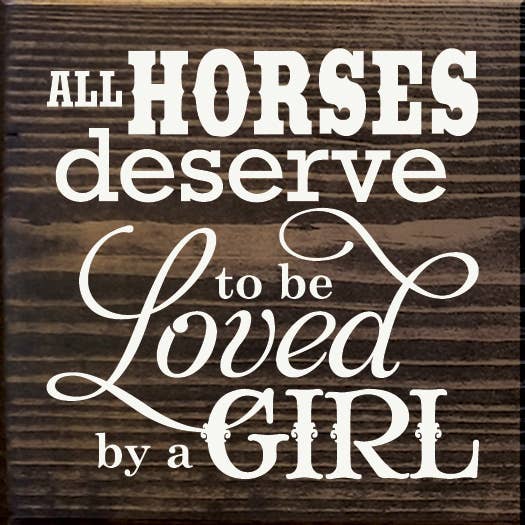 All Horses Deserve to be Loved by a Girl Wood Sign for wholesale by SAWDUST CITY