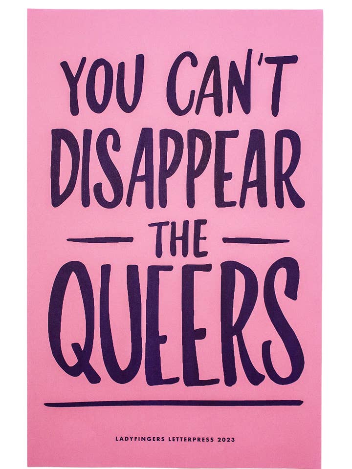Non Puoi Far Sparire i Manifesti di Protesta Queer - Quantità 25 per la vendita all'ingrosso da parte di Ladyfingers Letterpress