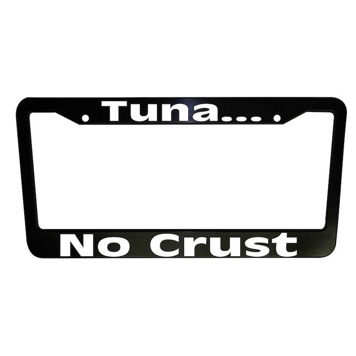Tuna No Crust Funny Black Plastic or Aluminum License Plate Frame Fast & Furious Truck Car Van Décor Car Accessories New Car Gifts Auto Parts for wholesale by MonkeyFeetGraphics
