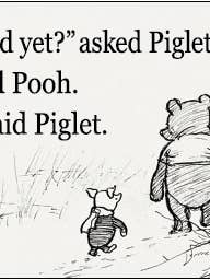 STICKER: "Is he dead yet?"asked Piglet. "No," said Pooh. for wholesale by Ephemera