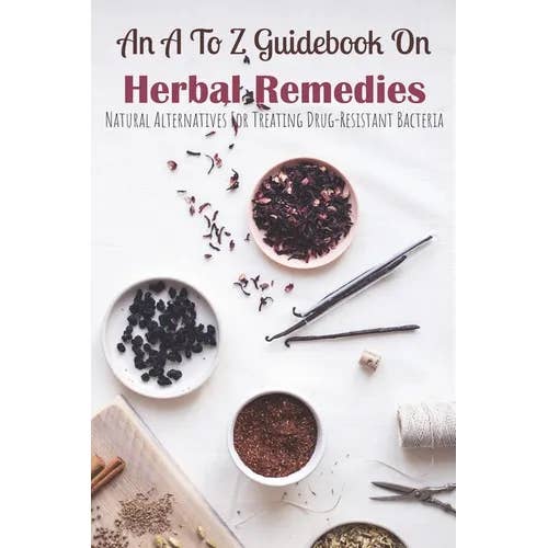 Books by splitShops - Wholesale Medical Health - An A To Z Guidebook On Herbal Remedies: Natural Alternatives For Treating Drug-Resistant Bacteria: Herbal Antibiotics For Humans - Paperback
