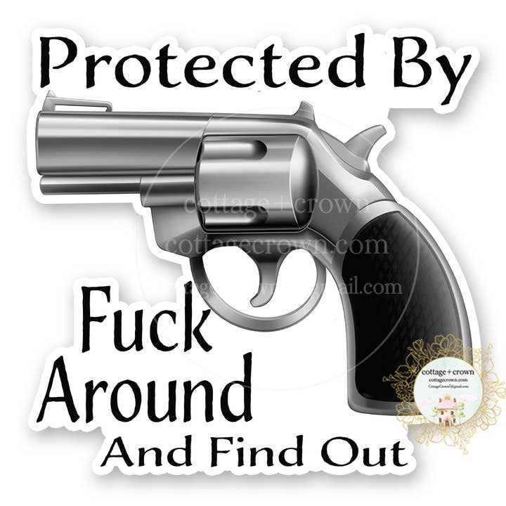 Protected By Fuck Around And Find Out Gun Vinyl Sticker for wholesale by cottage + crown