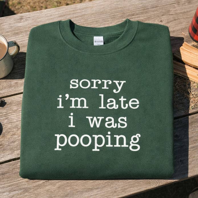 Embroidered Sorry I’m Late I Was Pooping Sweatshirt for wholesale by STRONG N FREE CDN