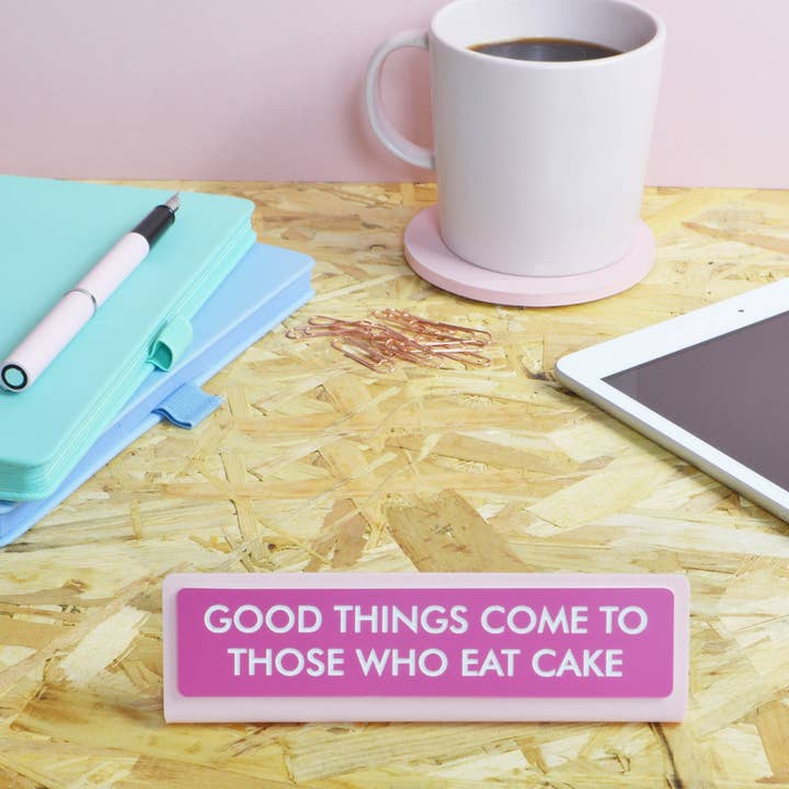 Good Things Come to Those Who Eat Cake Desk Plate Sign for wholesale by Flamingo Candles