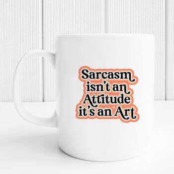 Sarcasm Isn't Attitude Mug for wholesale by Sarah Hurley