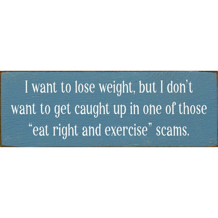 SAWDUST CITY - Wholesale Sign - I want to lose weight, but I don't want to get caught up...9