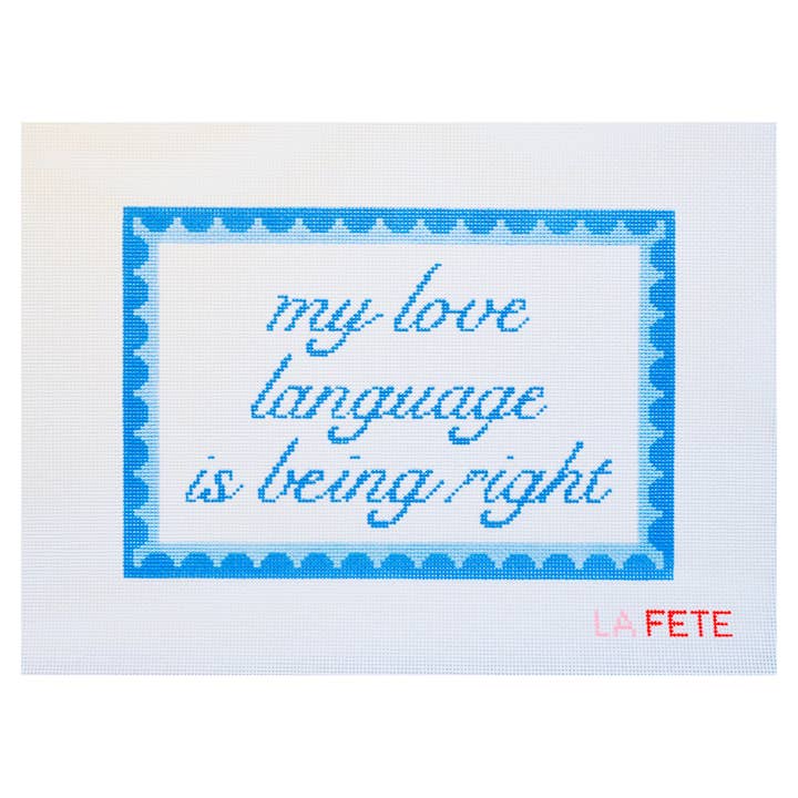 ‘My love language is being right’ Hand Painted Needlepoint Canvas - Valentine's Day Collection for wholesale by La Fete Needlepoint