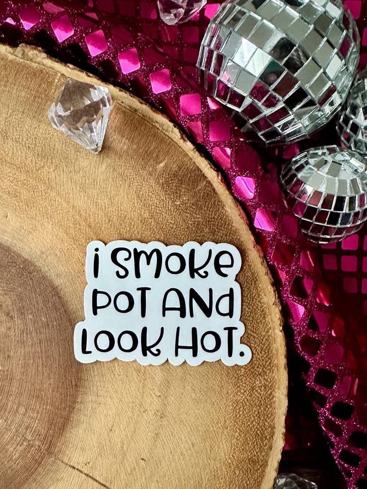 I SMOKE POT AND LOOK HOT STICKER for wholesale by The Haus of Holly