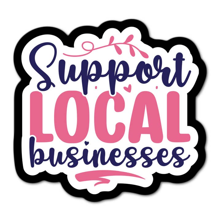 Support Local Businesses Sticker for wholesale by Stick-It Expressions