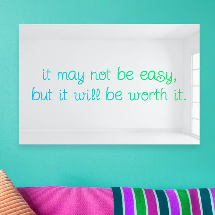 It May Not Be Easy But It Will Be Worth It, AcrylicWall Art for wholesale by 4ArtWorks