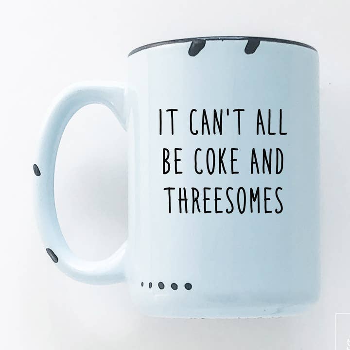 it can't all be coke and threesomes | ceramic mug for wholesale by Prairie Chick Prints