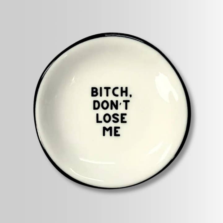 Properly Improper - Wholesale Jewelry Dish - Bitch Don't Lose Me - Ring Dish