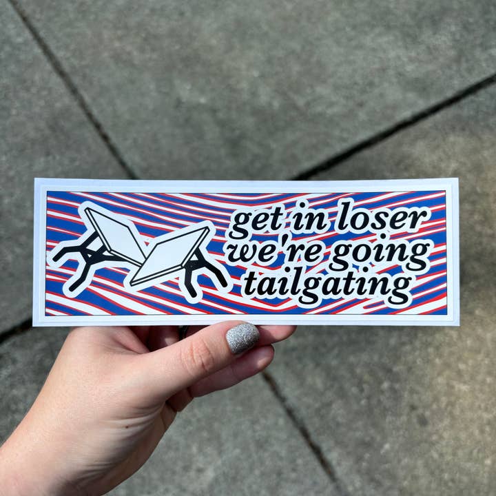Get In Loser We're Going Tailgating Bumper Sticker for wholesale by MVM Graphics