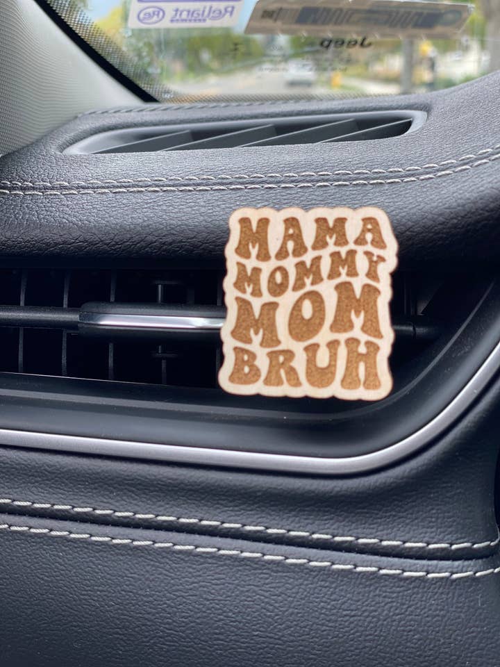 Mama, Mommy, Mom, Bruh Car Air Vent Diffuser for wholesale by Pine and Quartz Collective