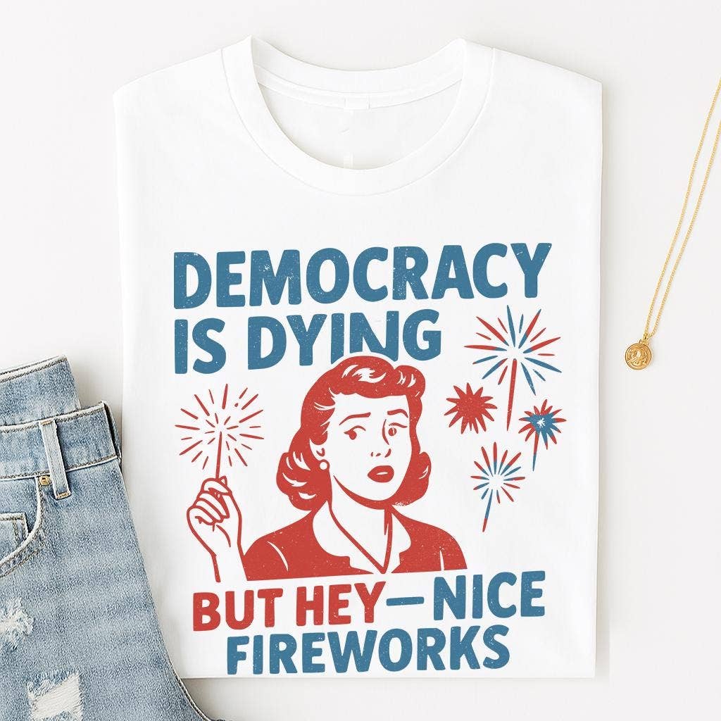 NVC Ecommerce LLC - Wholesale T-Shirt (Graphic) - Women's - Democracy Is Dying Fourth of July Protest Shirt, Sweatshirt0