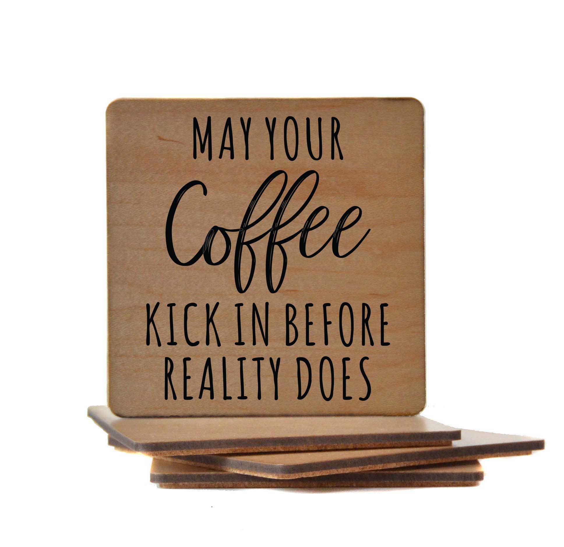 Driftless Studios - Wholesale Coasters - May You Coffee Kick In Before Reality Does Wooden Coaster1