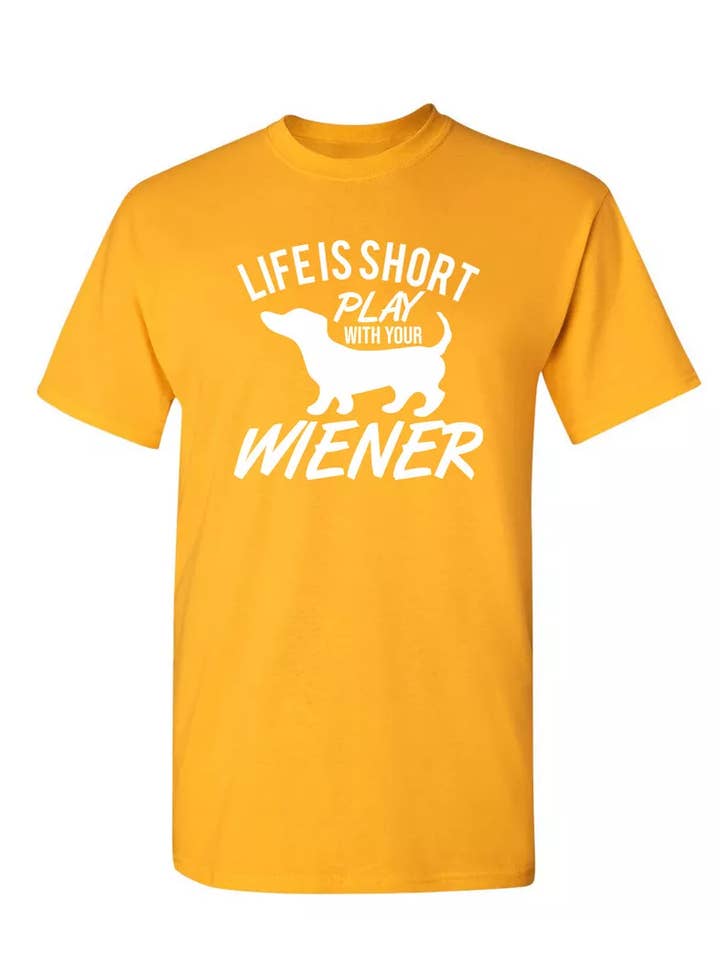 Feelin Good Tees - Wholesale Screen Printed T-Shirt - Unisex - Life Is Short Play With Your Wiener8