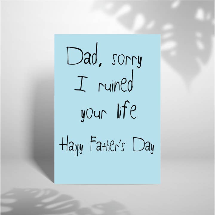 Dad Sorry I Ruined Your Life 5x7 Father's Day Card2 for wholesale by Laura Lonsdale