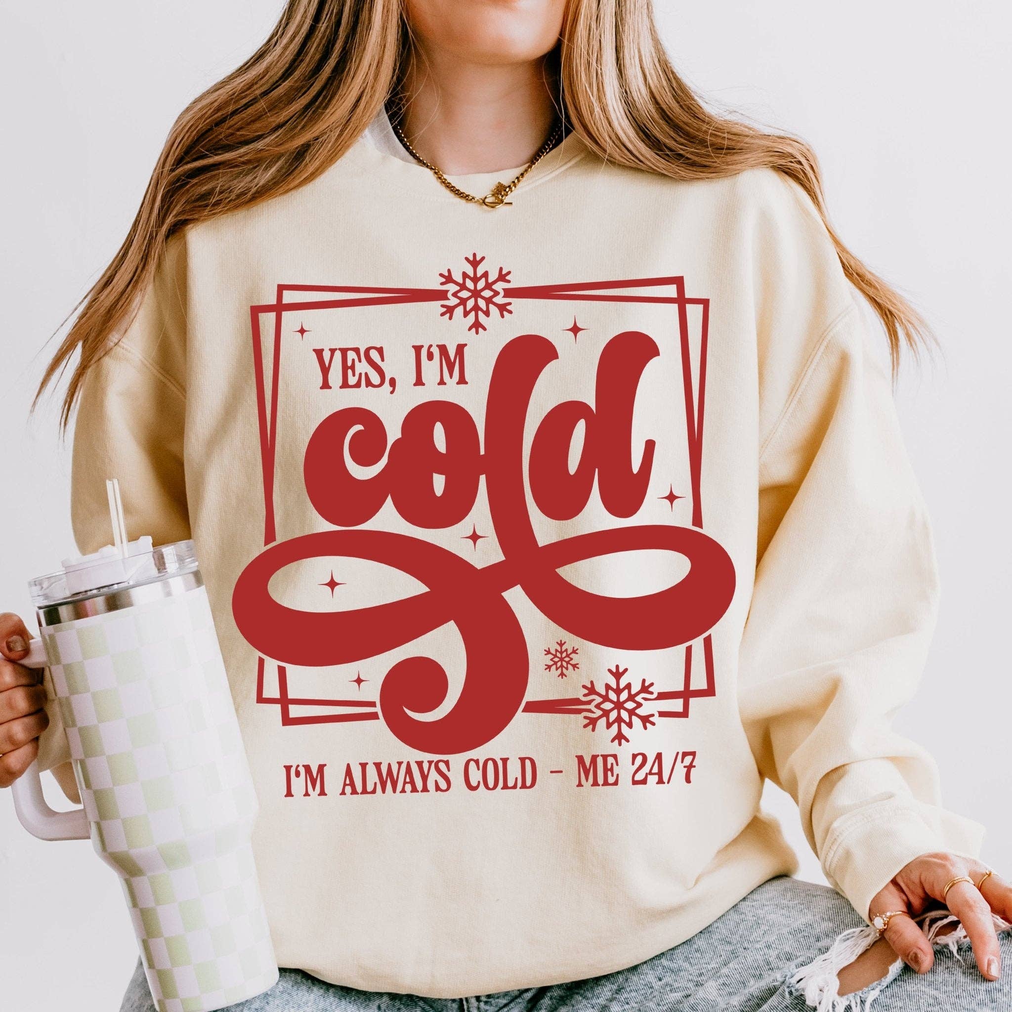 Sunfire Tees - Wholesale Graphic Sweatshirt - Women's - Yes, I'm Cold. I'm Always Cold - Comfort Colors1