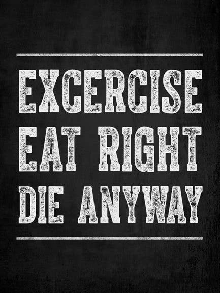 Esercizio, Mangia Bene, Muori Comunque Poster per la vendita all'ingrosso da parte di Keep Calm Collection