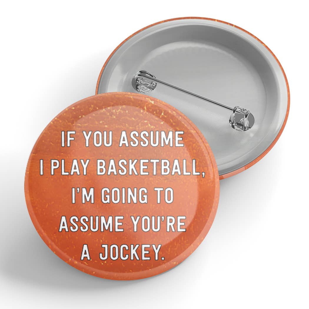 Black River Letterpress & Paper Co. - Wholesale Lapel Pin/Button - If You Assume I Play Basketball...Button0